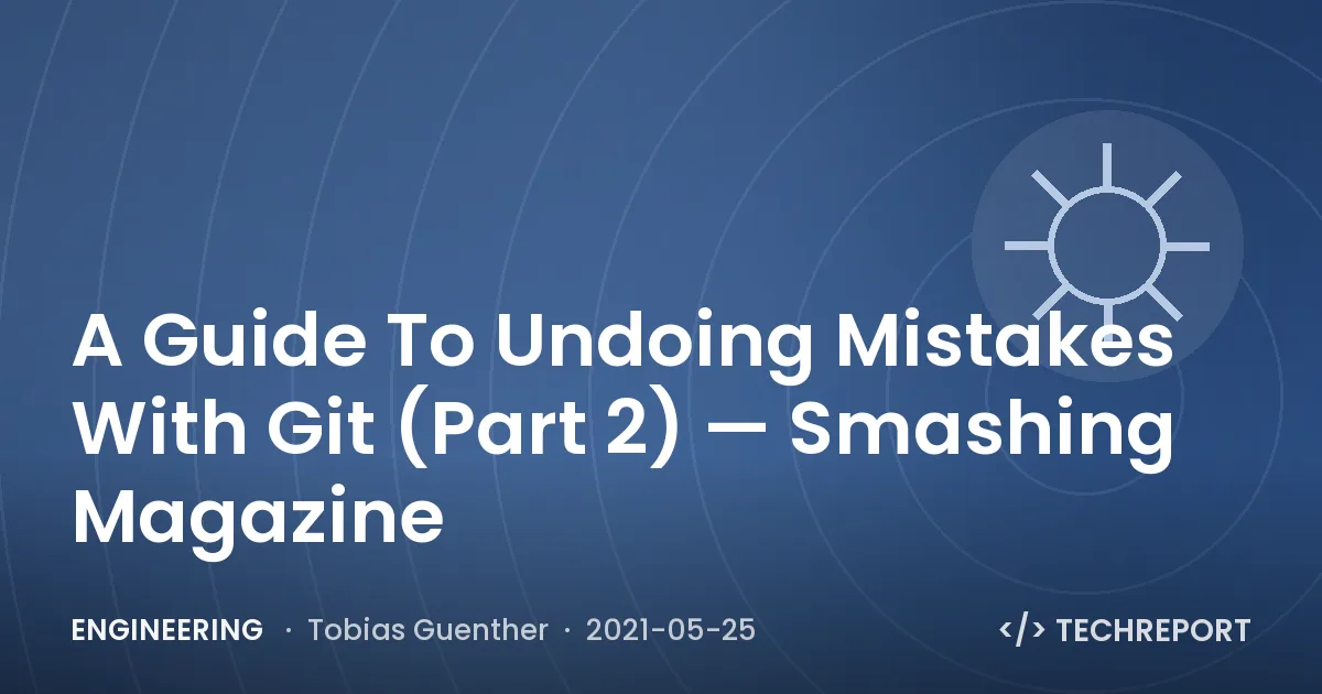 A Guide To Undoing Mistakes With Git (Part 2) — Smashing Magazine