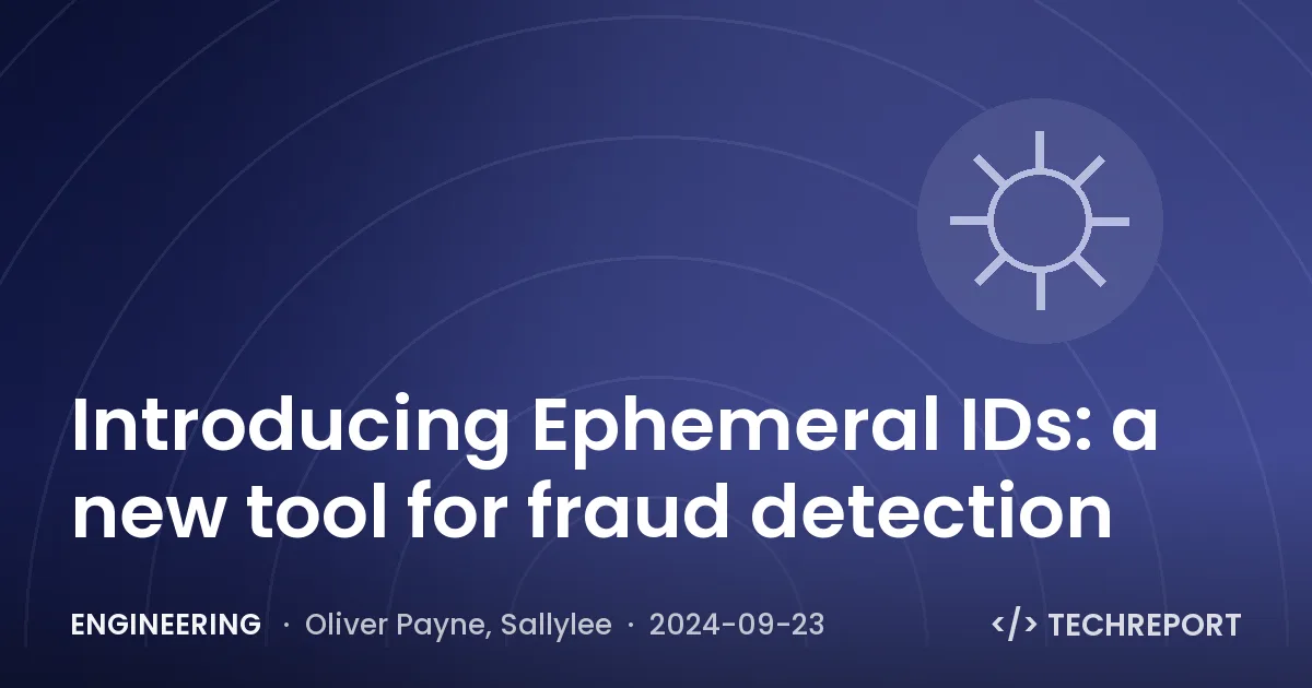 Engineering — Introducing Ephemeral IDs: a new tool for fraud detection