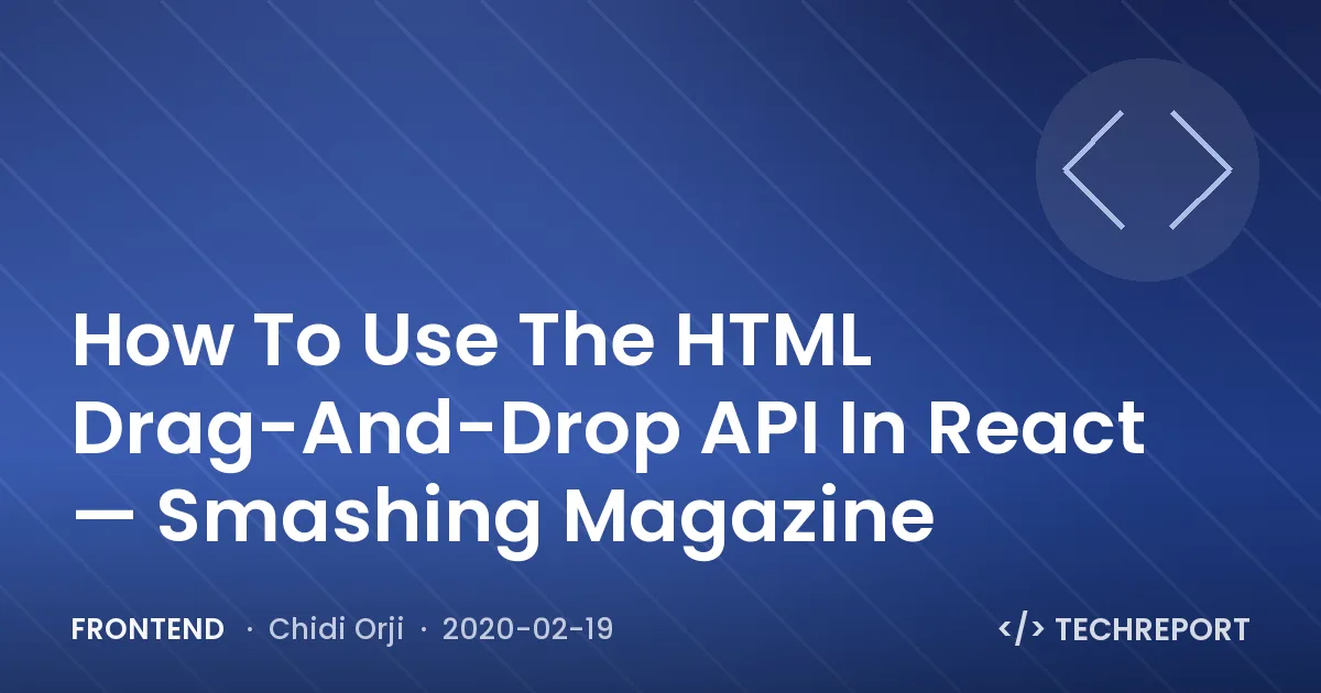 How To Use The HTML Drag-And-Drop API In React — Smashing Magazine