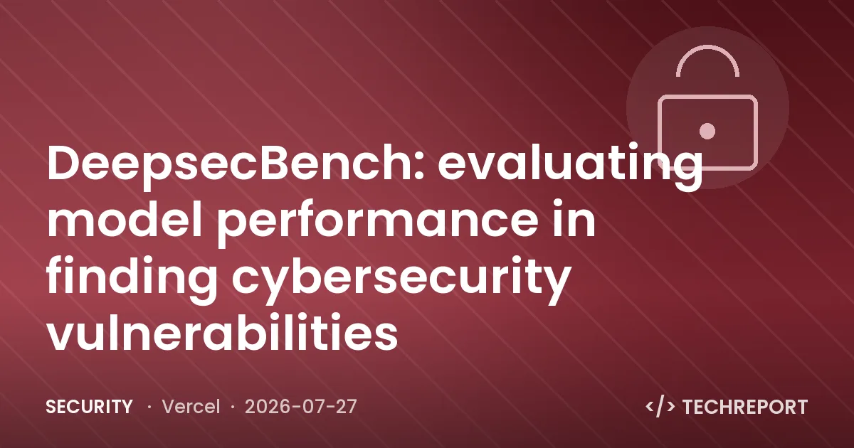 Security — DeepsecBench: evaluating model performance in finding cybersecurity vulnerabilities
