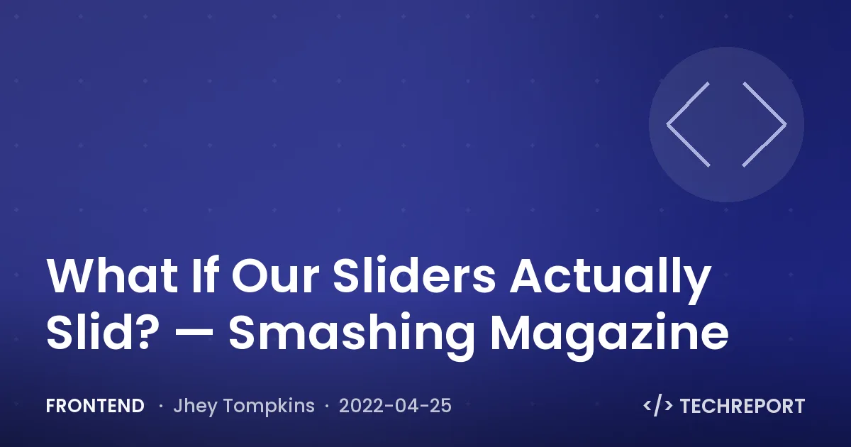 Frontend — What If Our Sliders Actually Slid? — Smashing Magazine