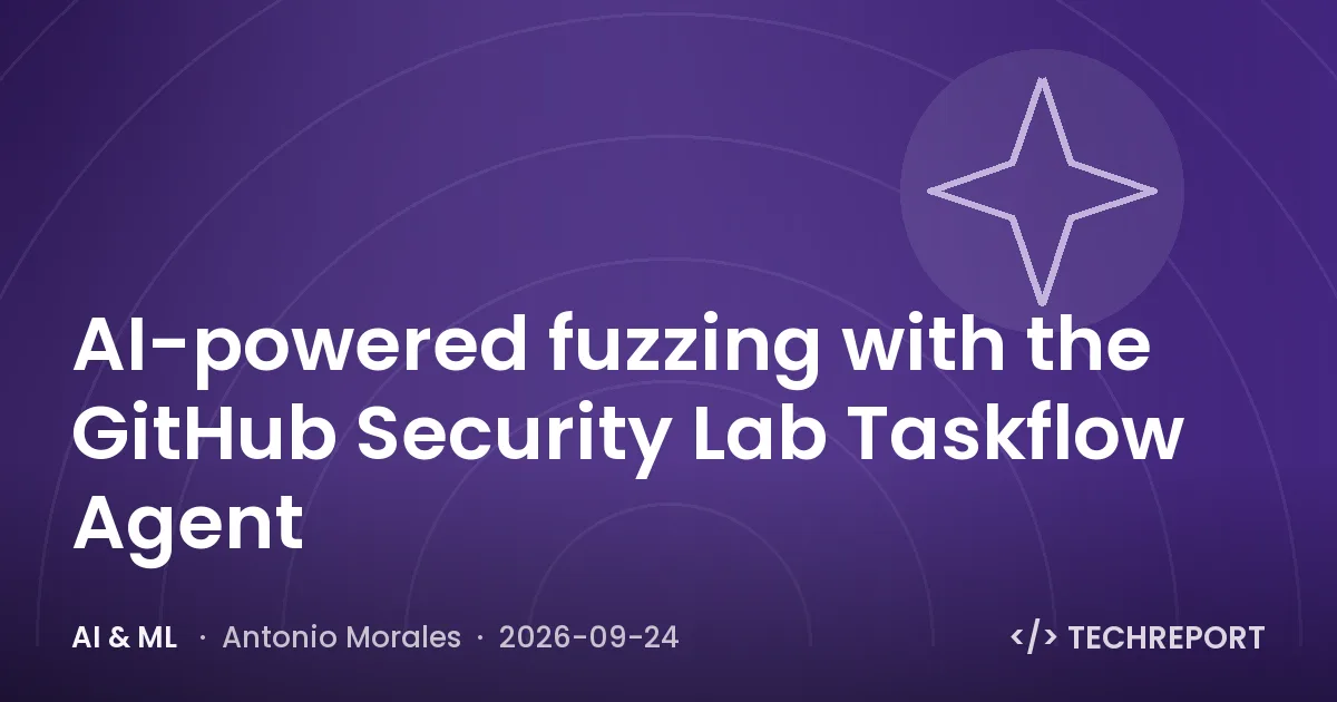 AI-powered fuzzing with the GitHub Security Lab Taskflow Agent