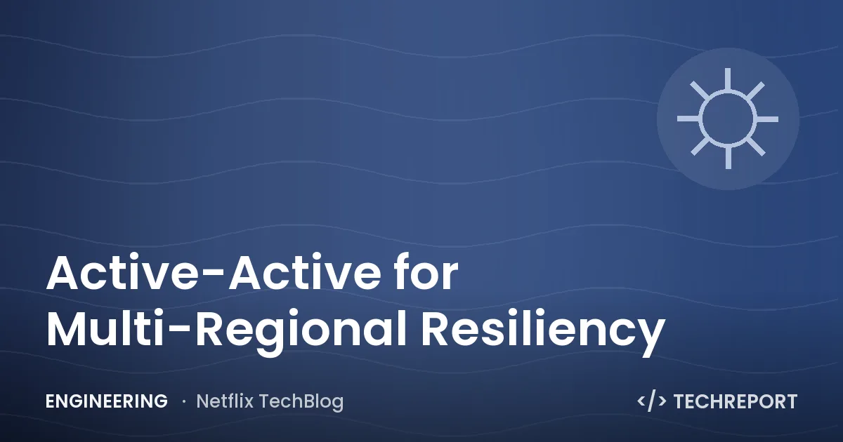 Engineering — Active-Active for Multi-Regional Resiliency