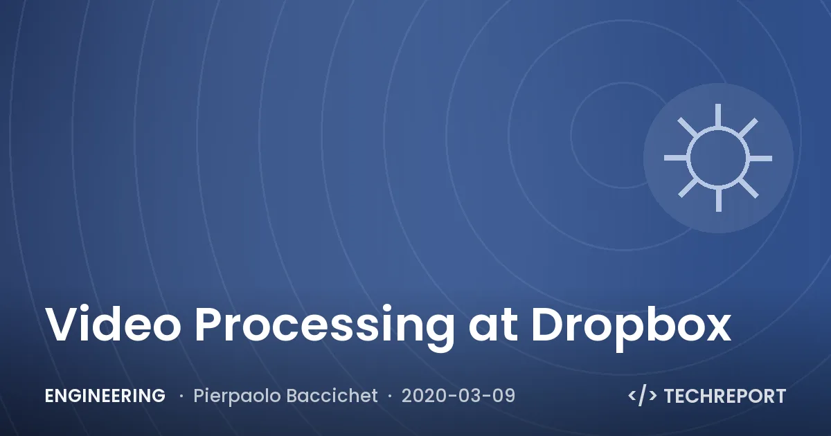 Video Processing at Dropbox