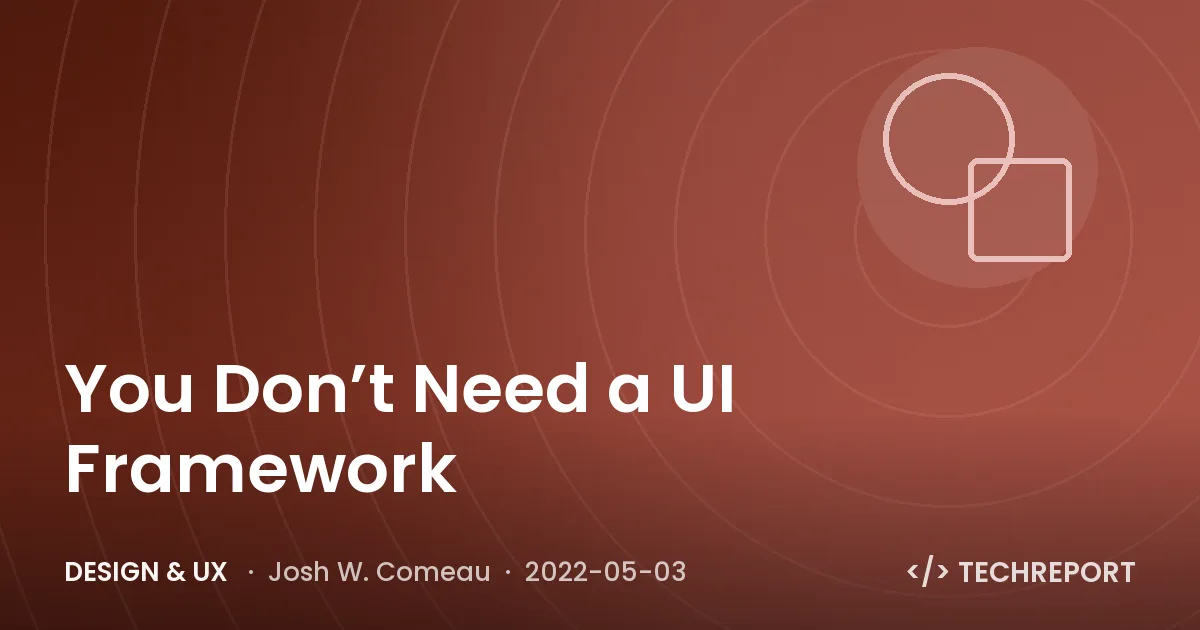 Design & UX — You Don’t Need a UI Framework