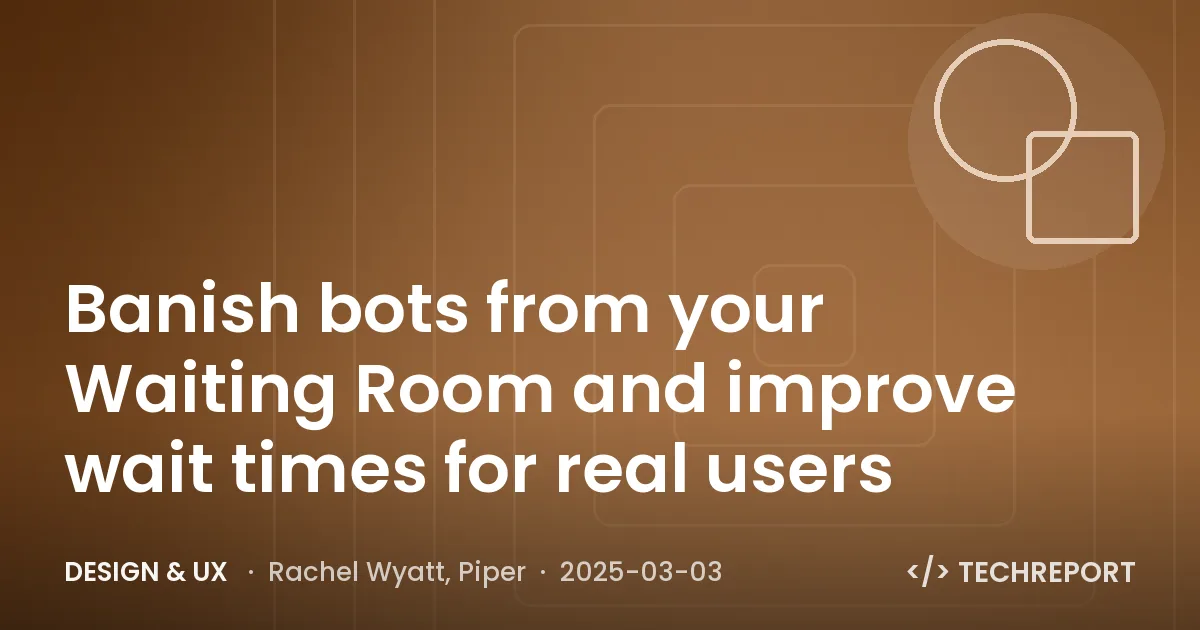 Banish bots from your Waiting Room and improve wait times for real users