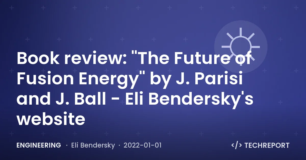 Book review: "The Future of Fusion Energy" by J. Parisi and J. Ball - Eli Bendersky's website