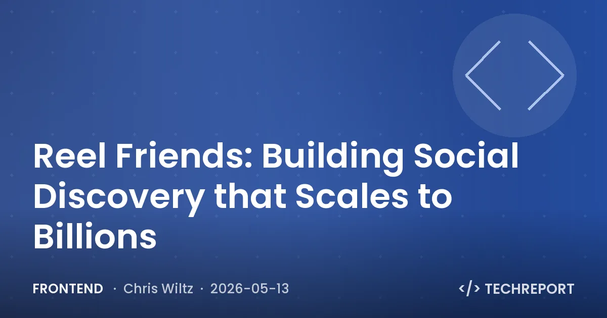 Frontend — Reel Friends: Building Social Discovery that Scales to Billions