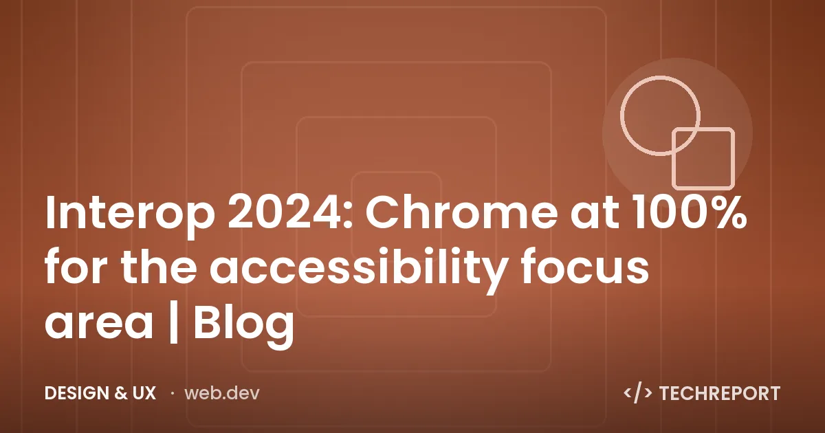 Interop 2024: Chrome at 100% for the accessibility focus area | Blog
