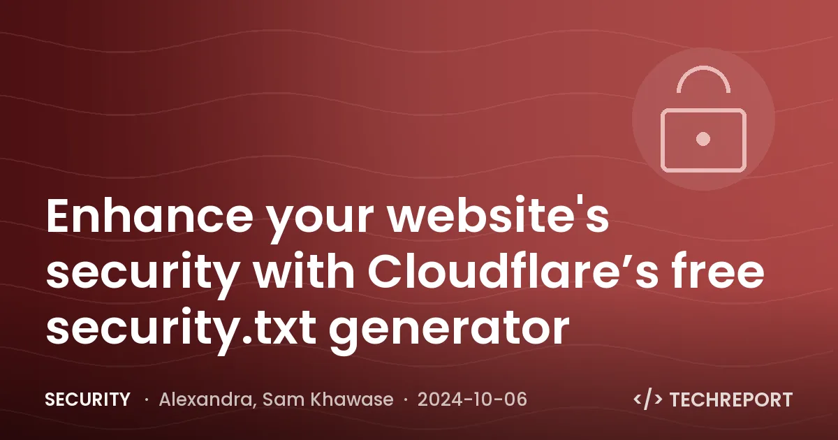Security — Enhance your website's security with Cloudflare’s free security.txt generator