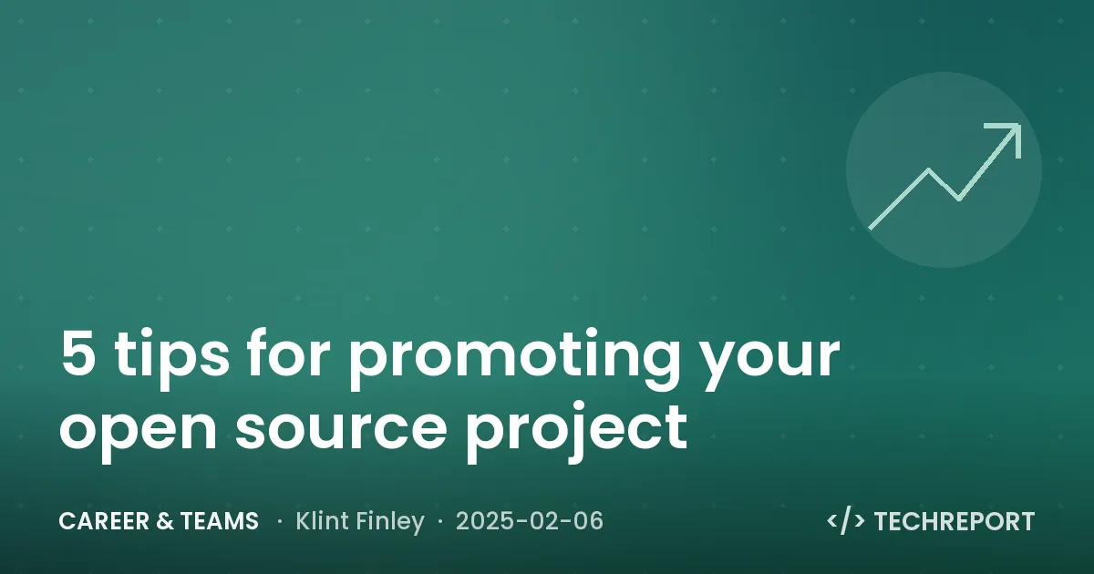 Career & Teams — 5 tips for promoting your open source project
