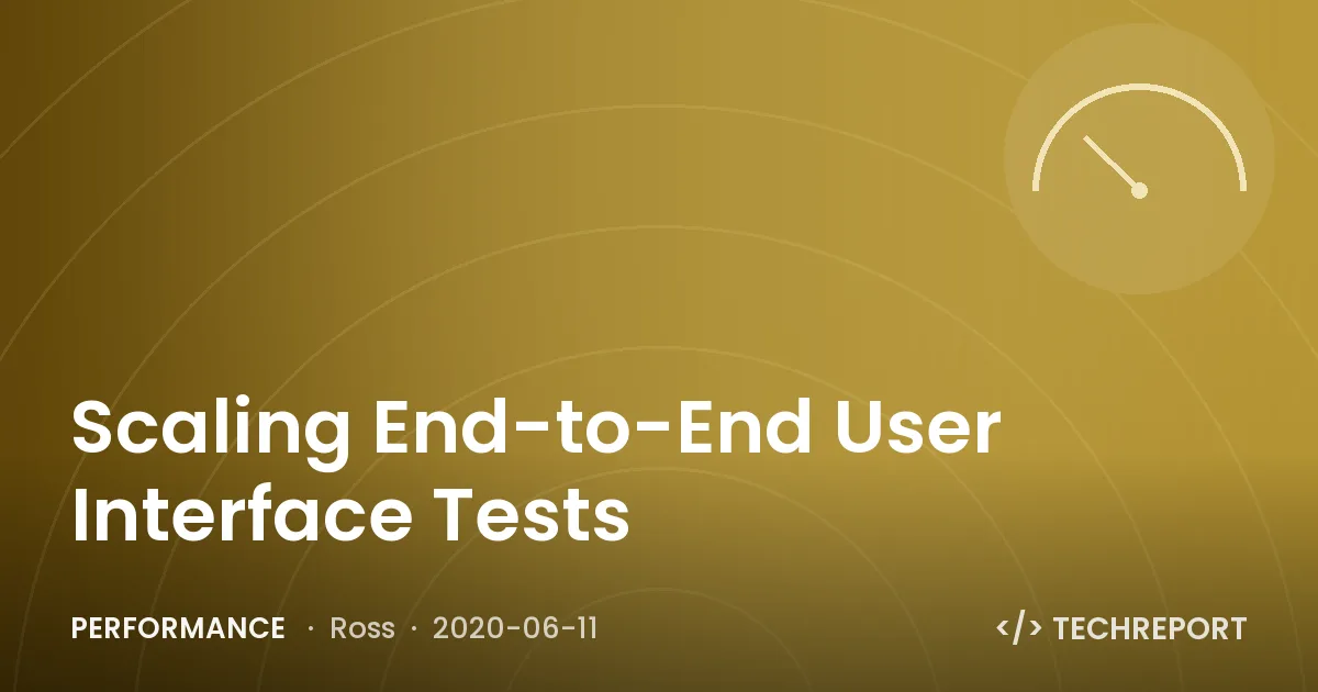 Performance — Scaling End-to-End User Interface Tests