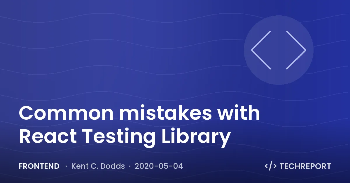 Common mistakes with React Testing Library
