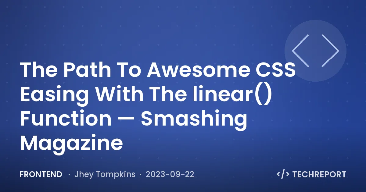 The Path To Awesome CSS Easing With The linear() Function — Smashing Magazine