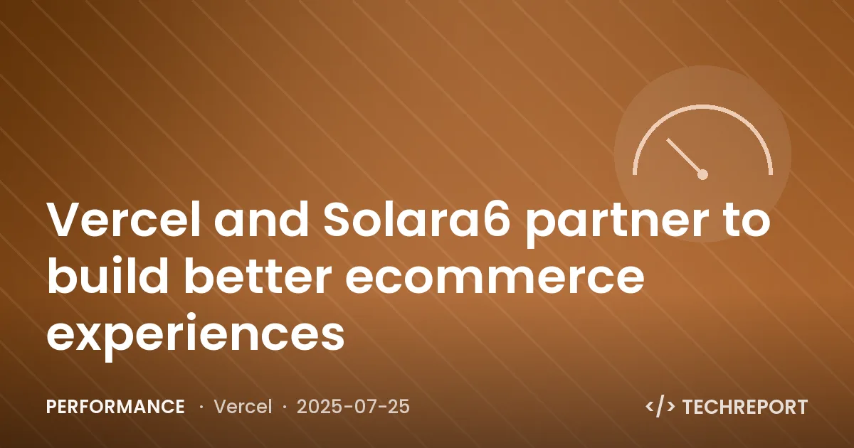 Performance — Vercel and Solara6 partner to build better ecommerce experiences