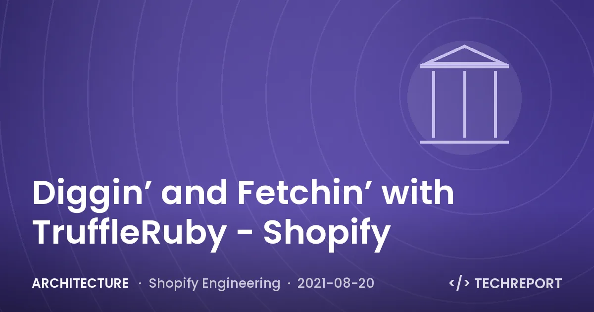 Architecture — Diggin’ and Fetchin’ with TruffleRuby - Shopify