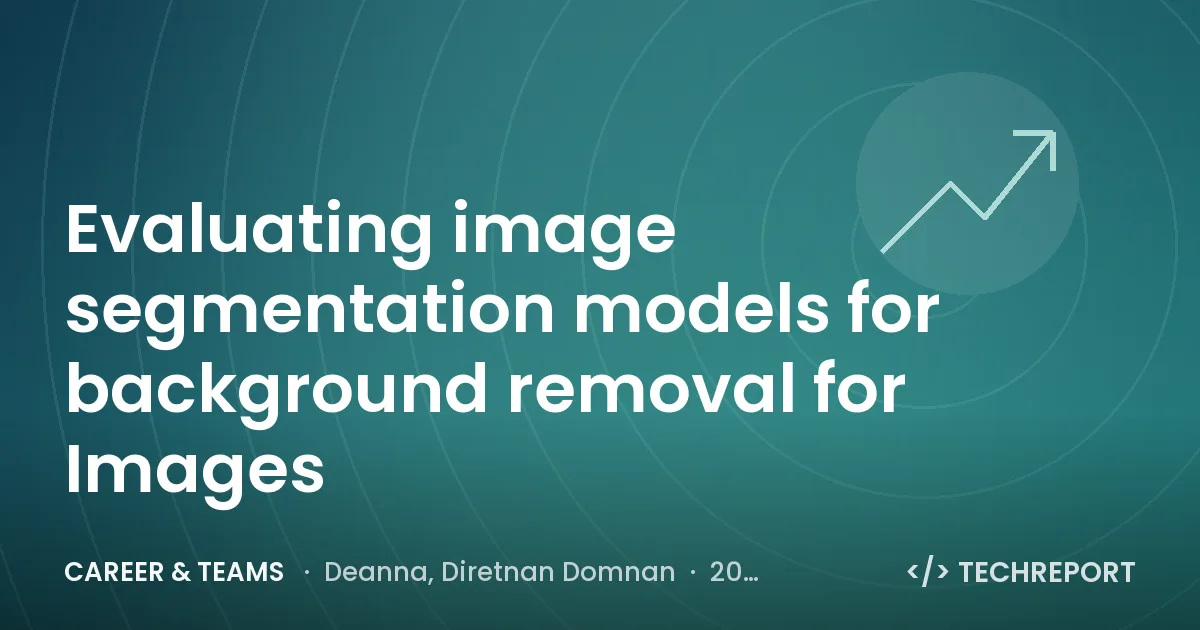 Evaluating image segmentation models for background removal for Images