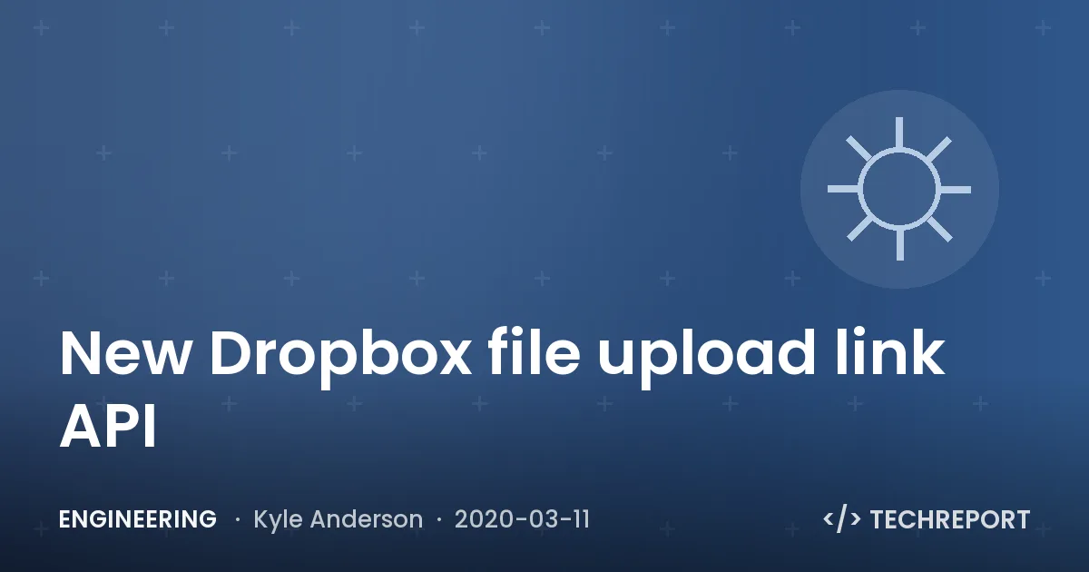 Engineering — New Dropbox file upload link API