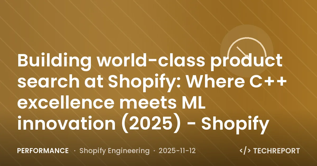 Performance — Building world-class product search at Shopify: Where C++ excellence meets ML innovation (2025) - Shopify