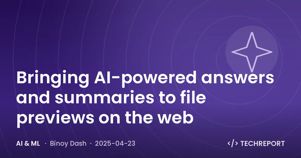 AI & ML — Bringing AI-powered answers and summaries to file previews on the web