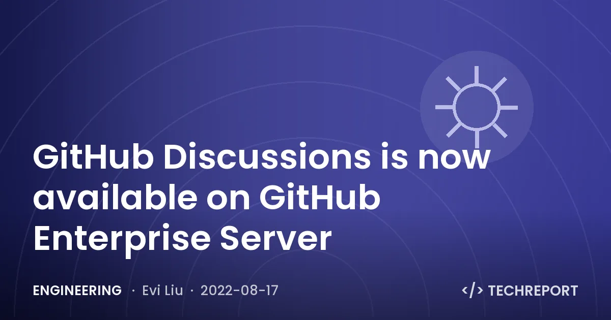 Engineering — GitHub Discussions is now available on GitHub Enterprise Server