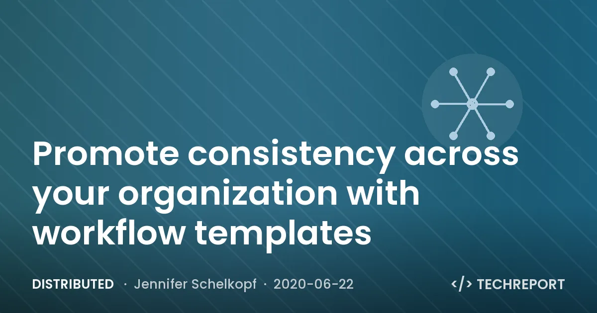 Distributed — Promote consistency across your organization with workflow templates