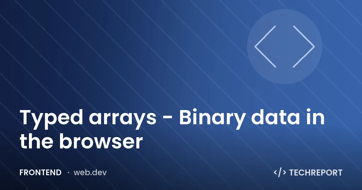 Typed arrays - Binary data in the browser