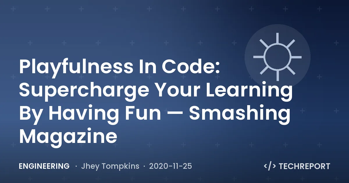 Playfulness In Code: Supercharge Your Learning By Having Fun — Smashing Magazine