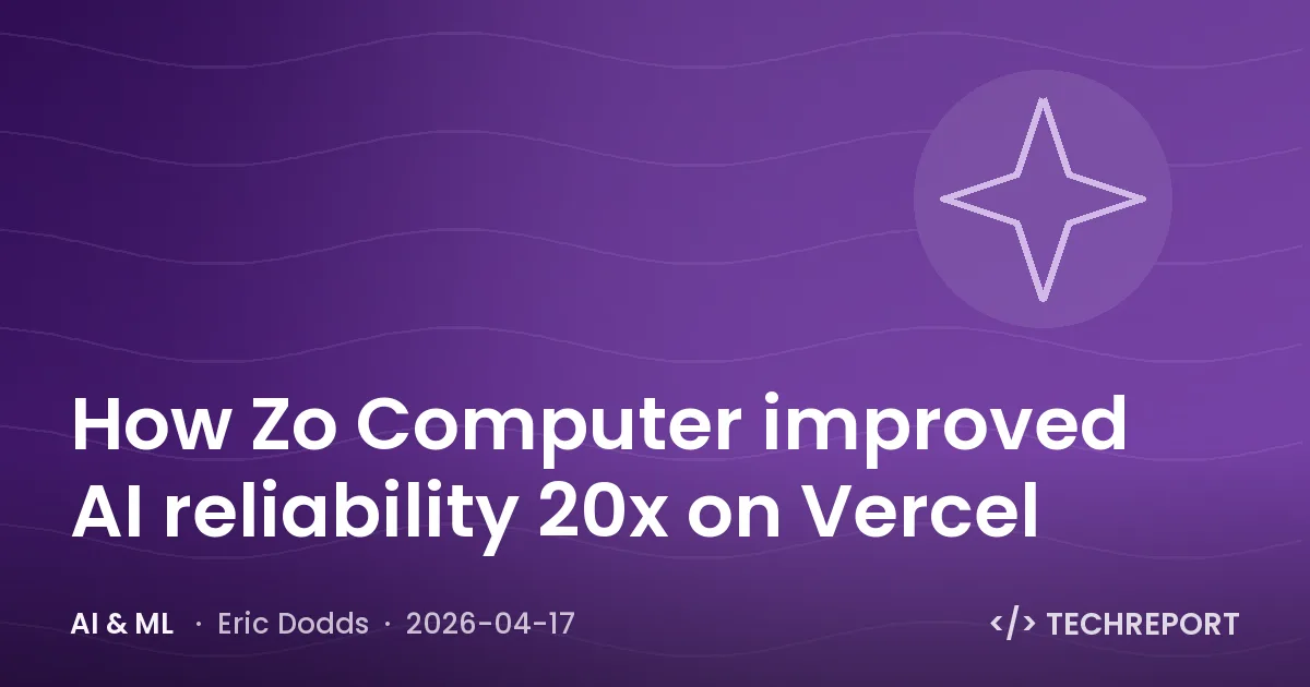How Zo Computer improved AI reliability 20x on Vercel