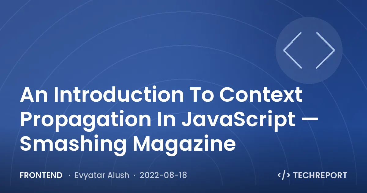 An Introduction To Context Propagation In JavaScript — Smashing Magazine