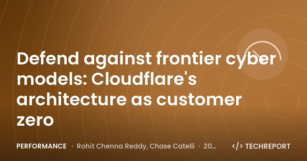 Performance — Defend against frontier cyber models: Cloudflare's architecture as customer zero