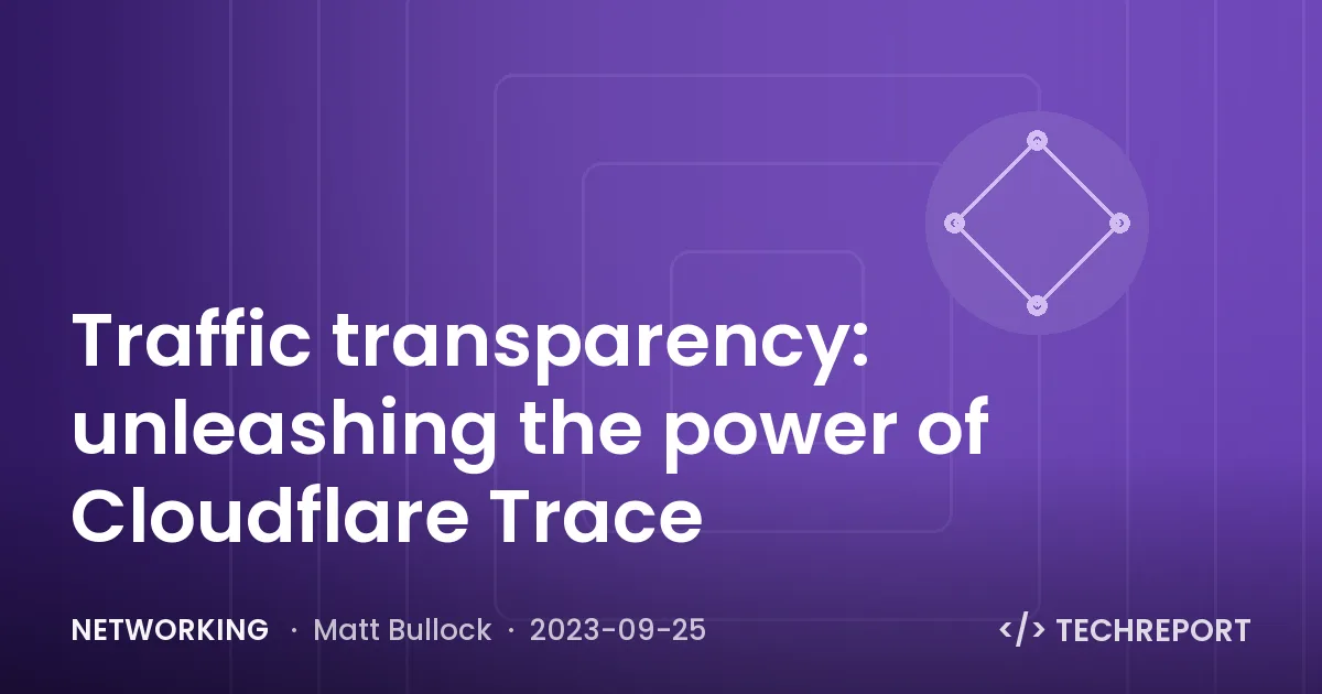Networking — Traffic transparency: unleashing the power of Cloudflare Trace