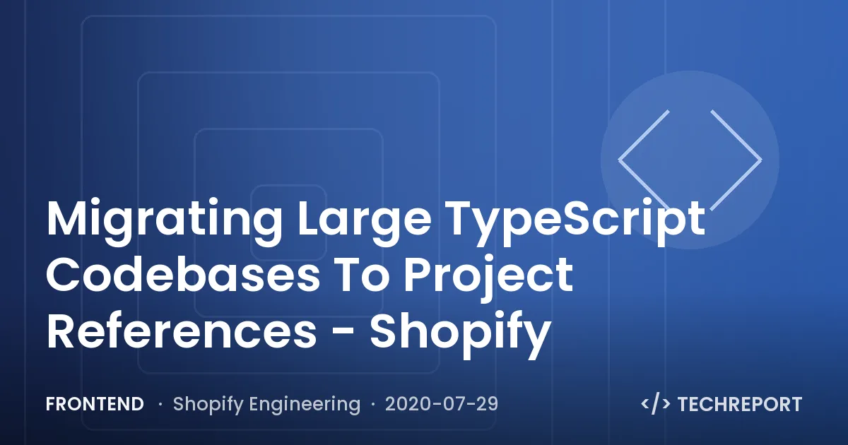 Migrating Large TypeScript Codebases To Project References - Shopify