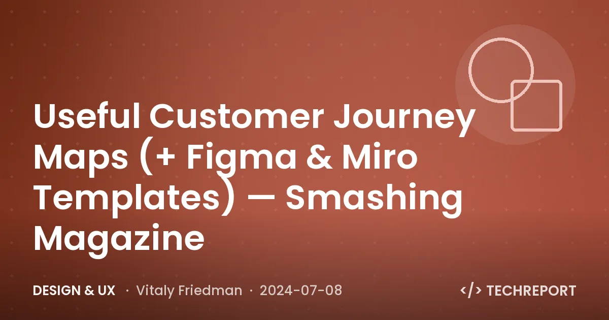 Useful Customer Journey Maps (+ Figma & Miro Templates) — Smashing Magazine
