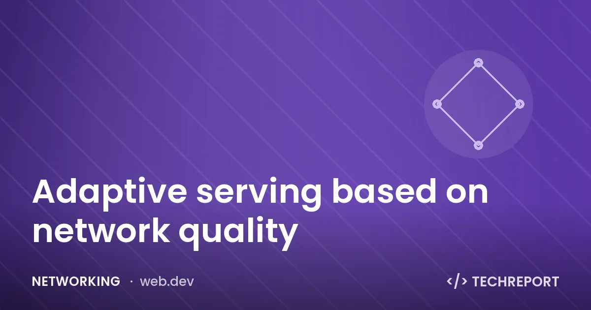 Networking — Adaptive serving based on network quality