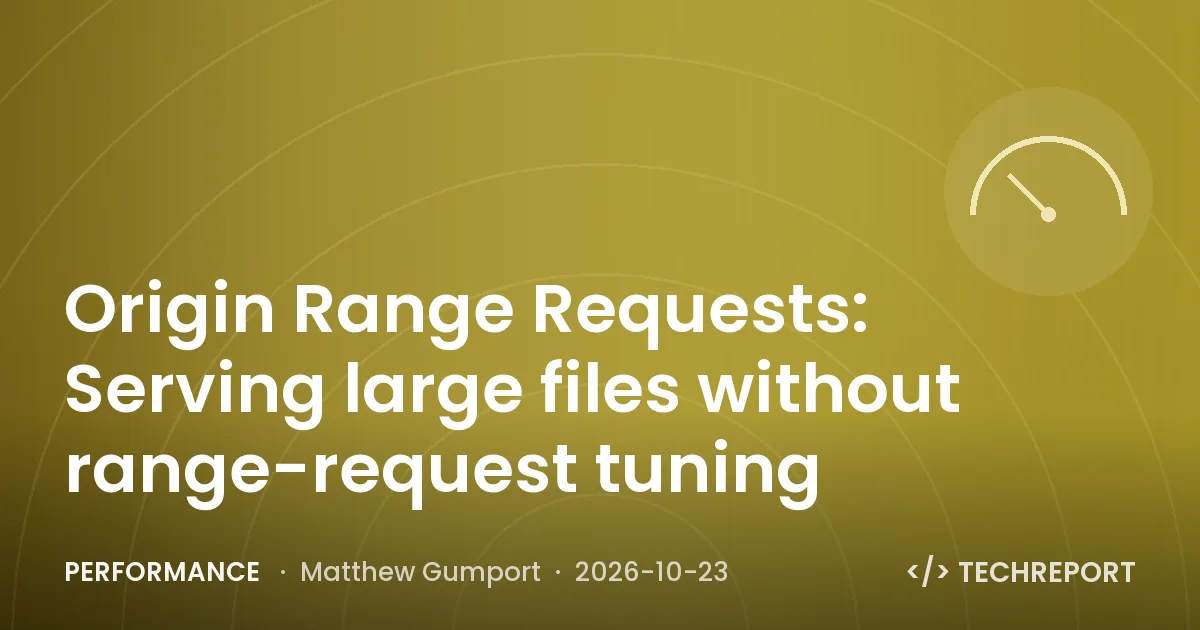 Origin Range Requests: Serving large files without range-request tuning