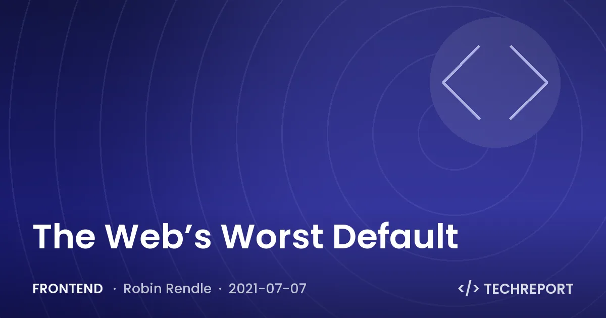 Frontend — The Web’s Worst Default