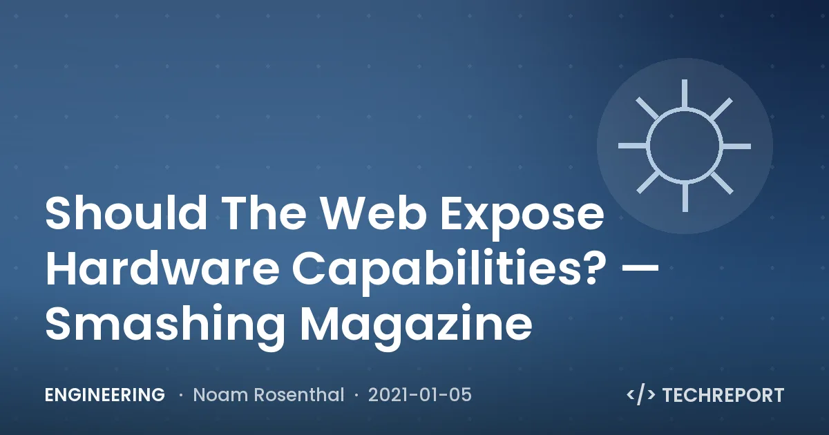 Engineering — Should The Web Expose Hardware Capabilities? — Smashing Magazine