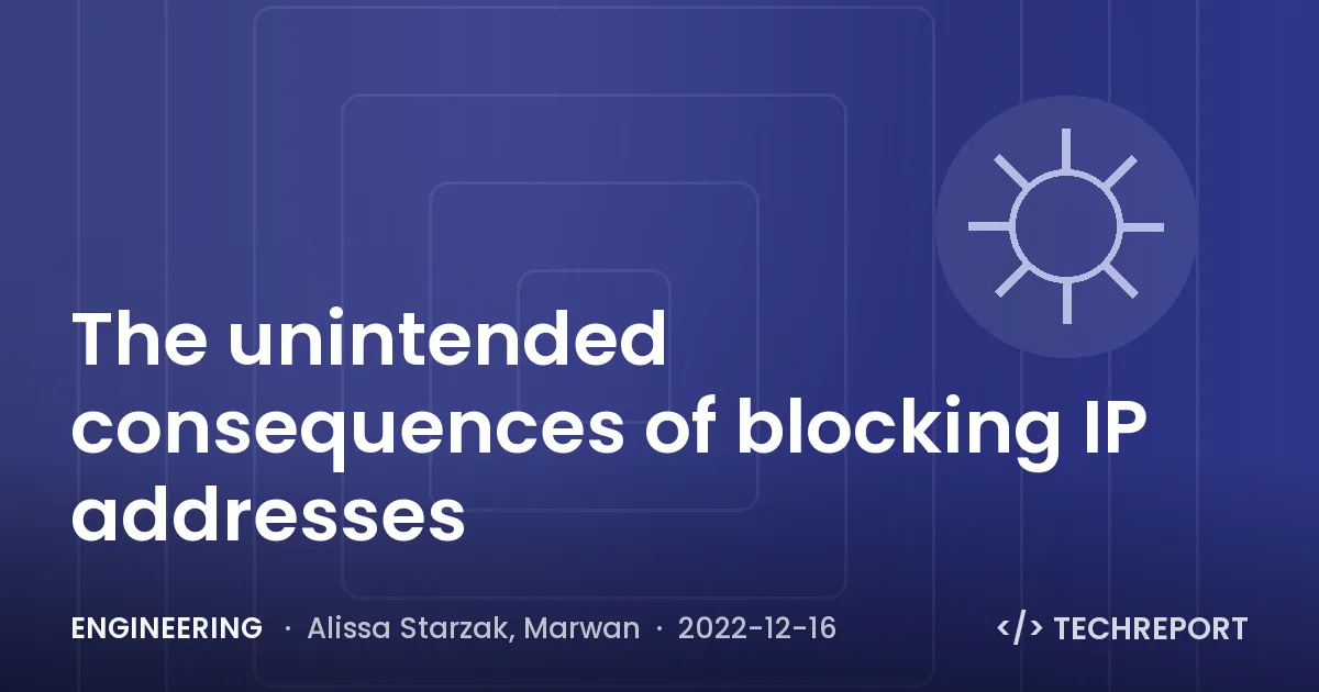 Engineering — The unintended consequences of blocking IP addresses