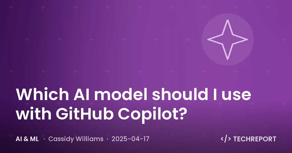 AI & ML — Which AI model should I use with GitHub Copilot?