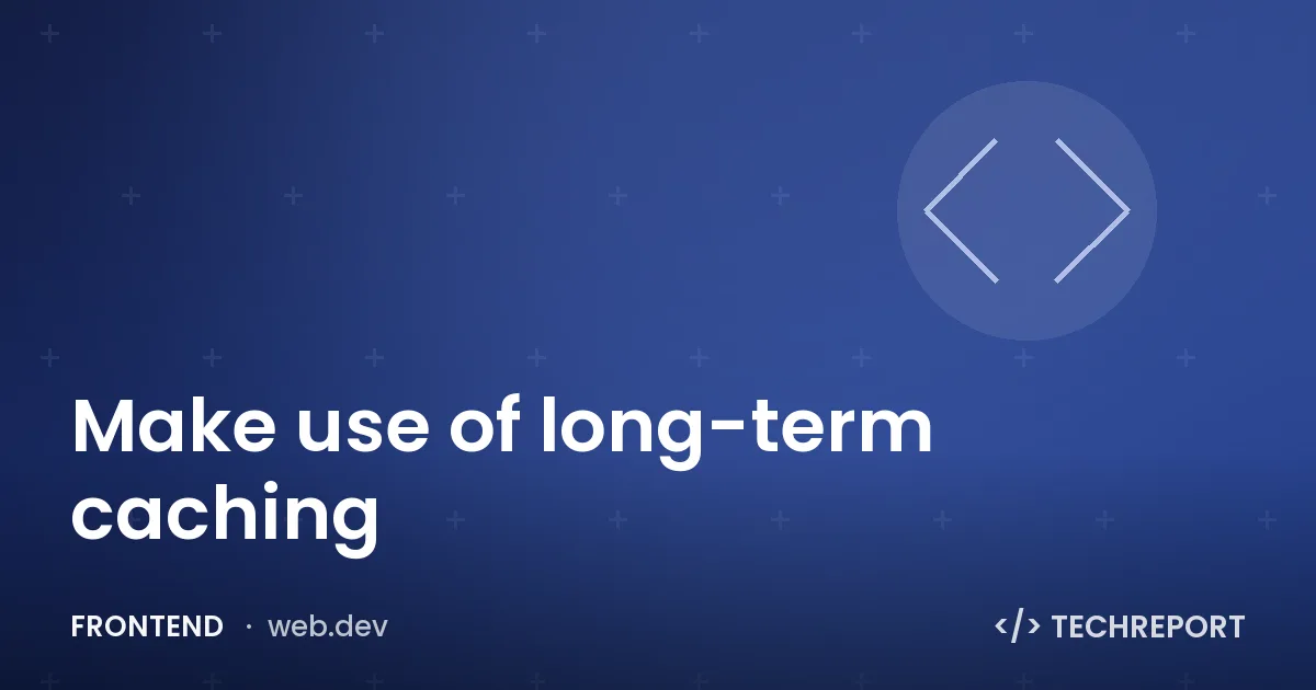 Make use of long-term caching
