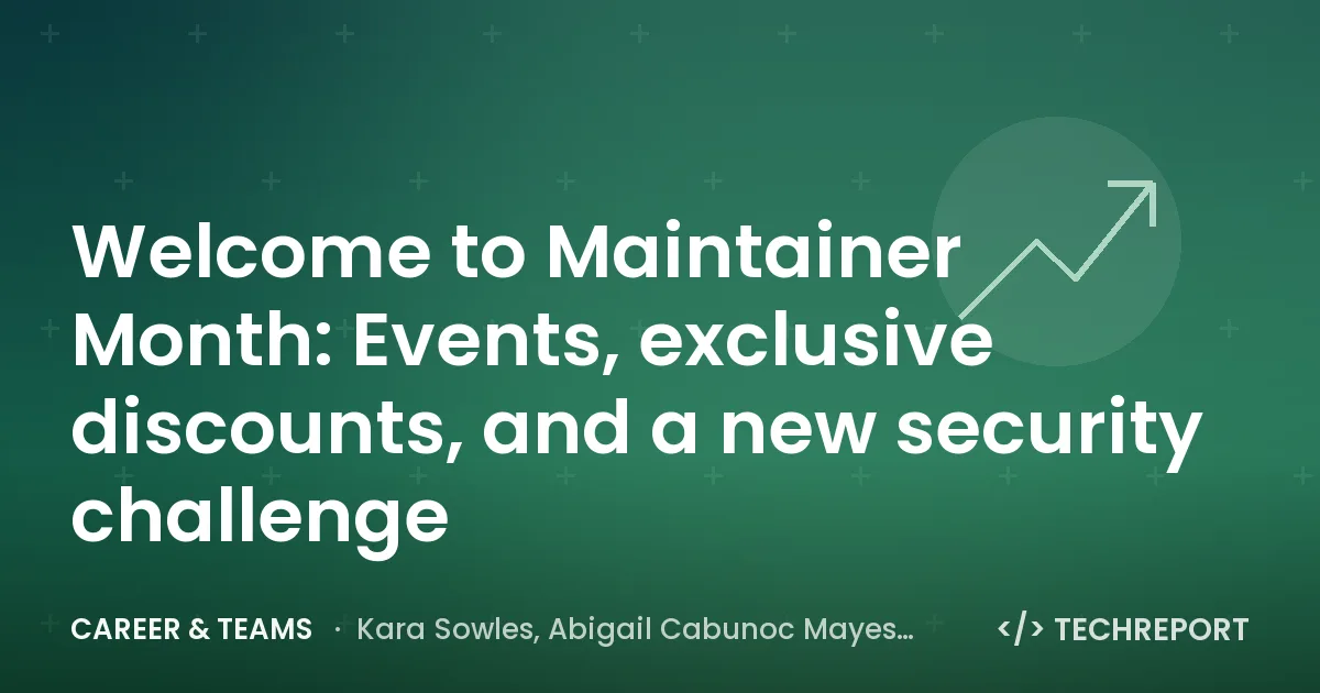 Welcome to Maintainer Month: Events, exclusive discounts, and a new security challenge