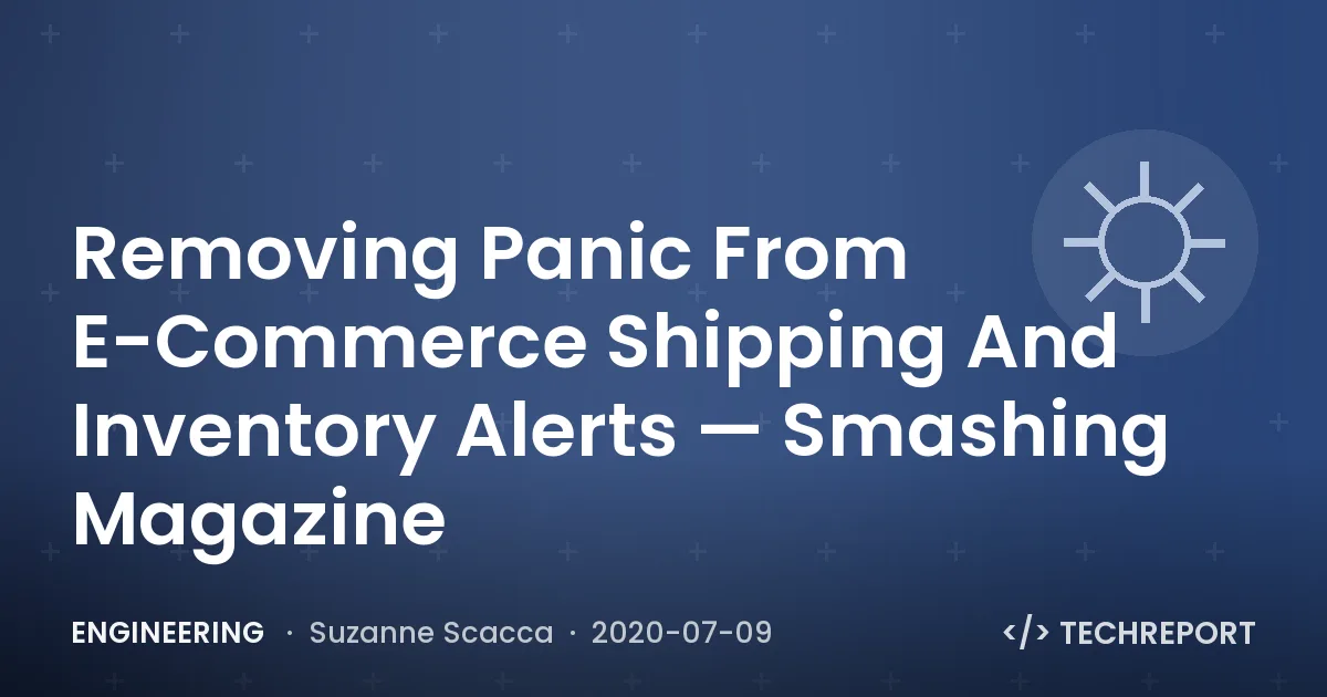 Engineering — Removing Panic From E-Commerce Shipping And Inventory Alerts — Smashing Magazine