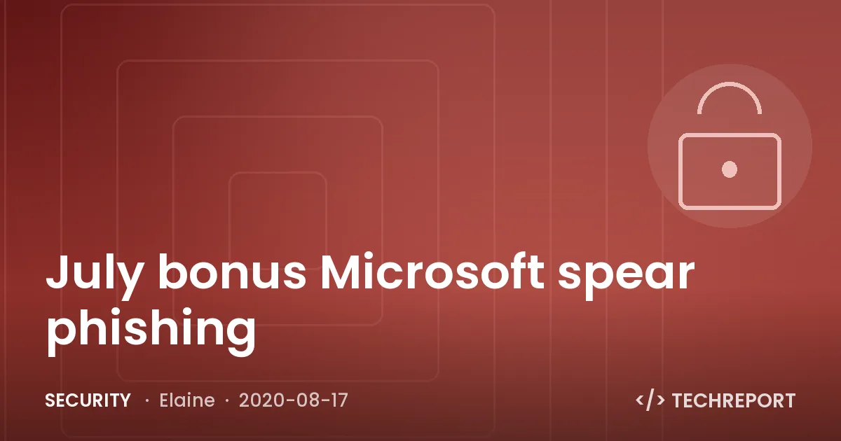 Security — July bonus Microsoft spear phishing