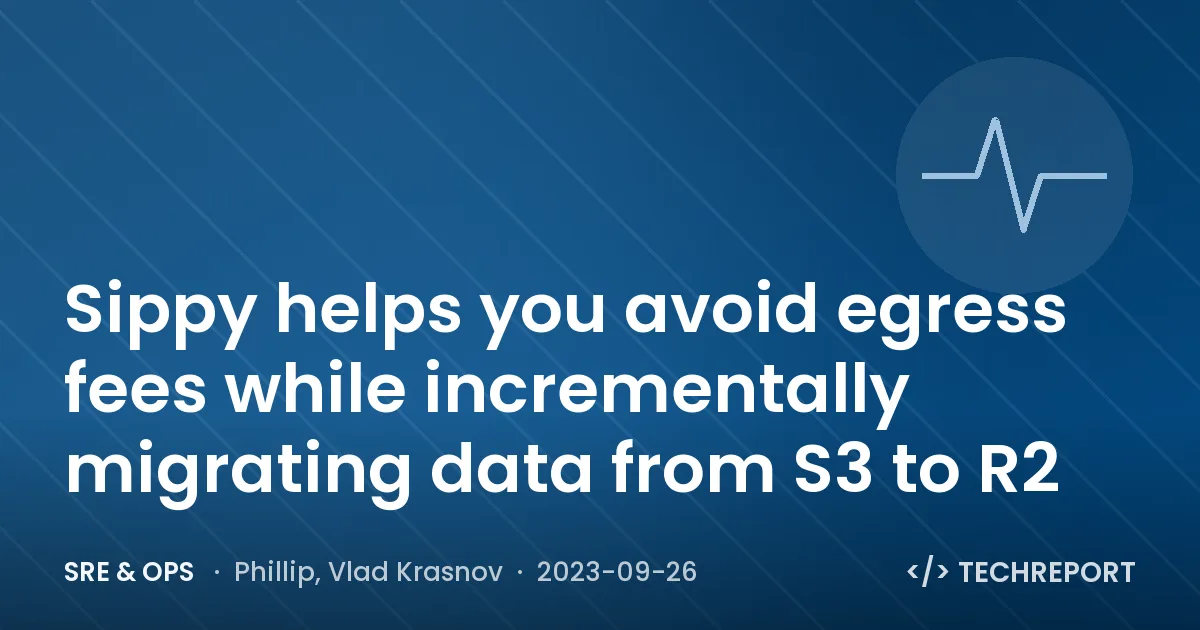 SRE & Ops — Sippy helps you avoid egress fees while incrementally migrating data from S3 to R2