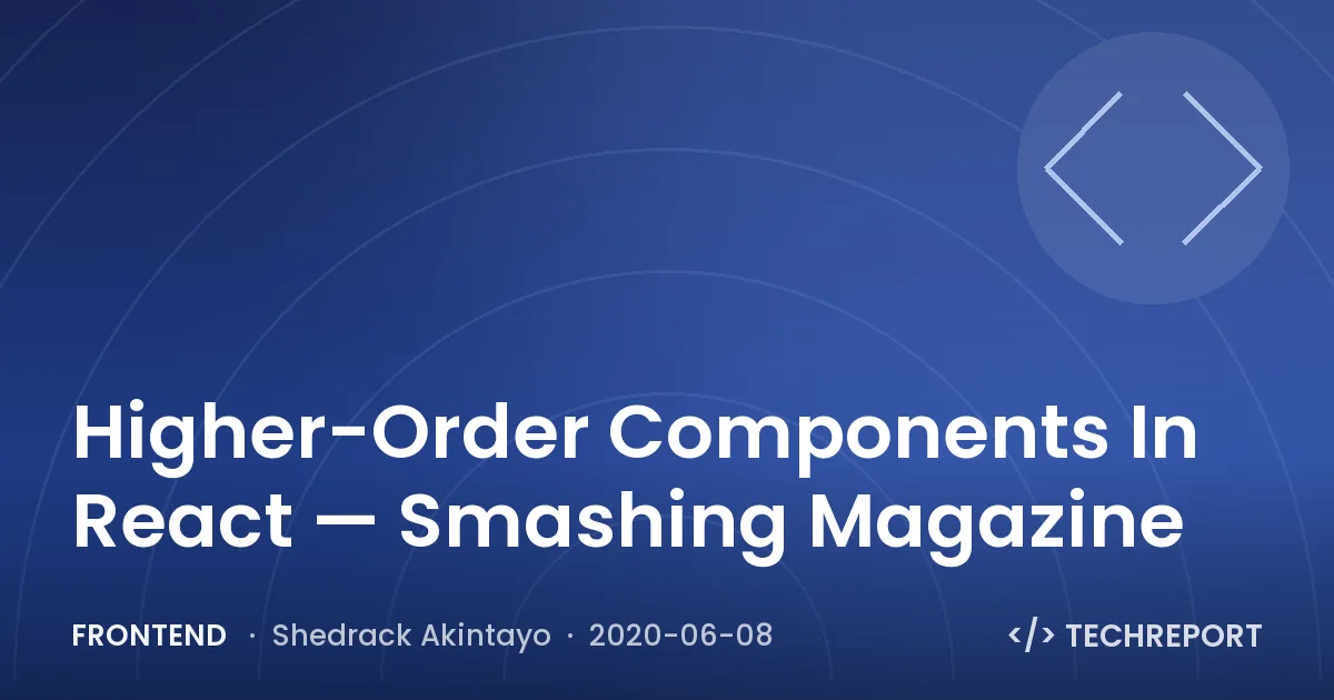 Frontend — Higher-Order Components In React — Smashing Magazine