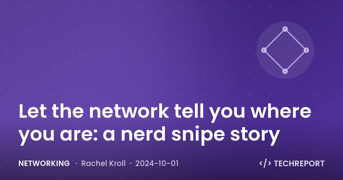 Networking — Let the network tell you where you are: a nerd snipe story