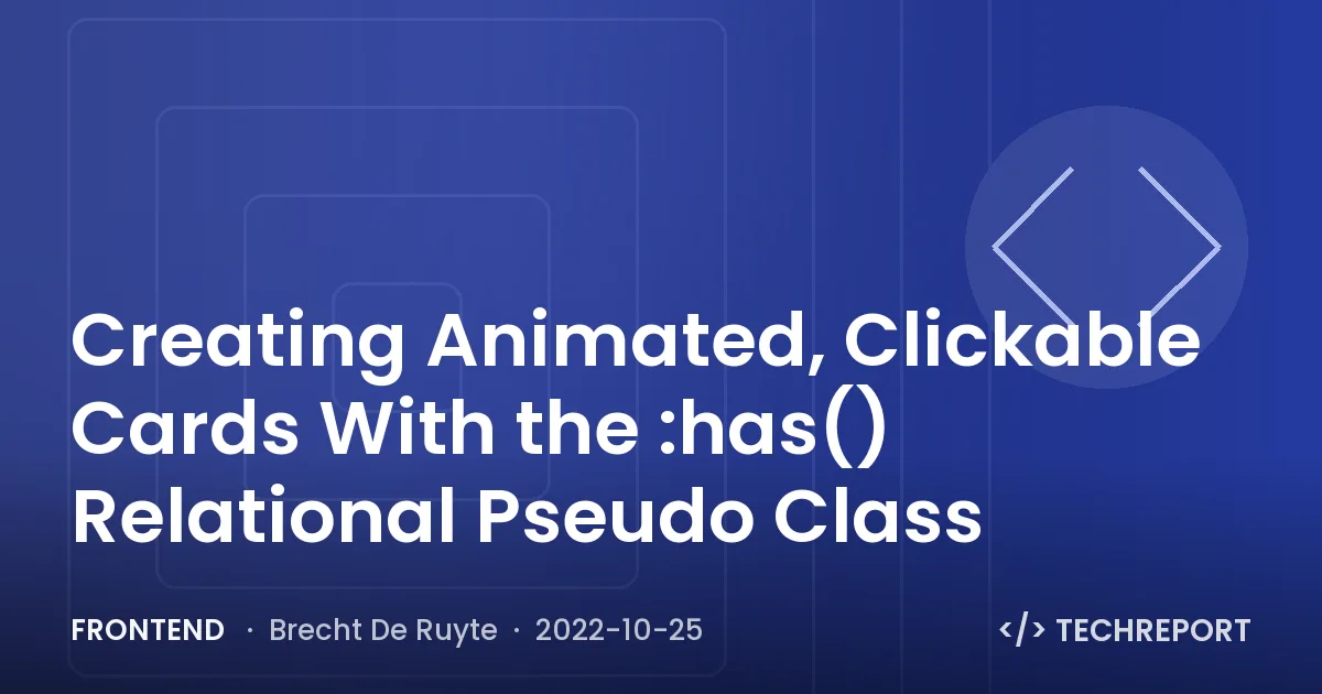 Creating Animated, Clickable Cards With the :has() Relational Pseudo Class