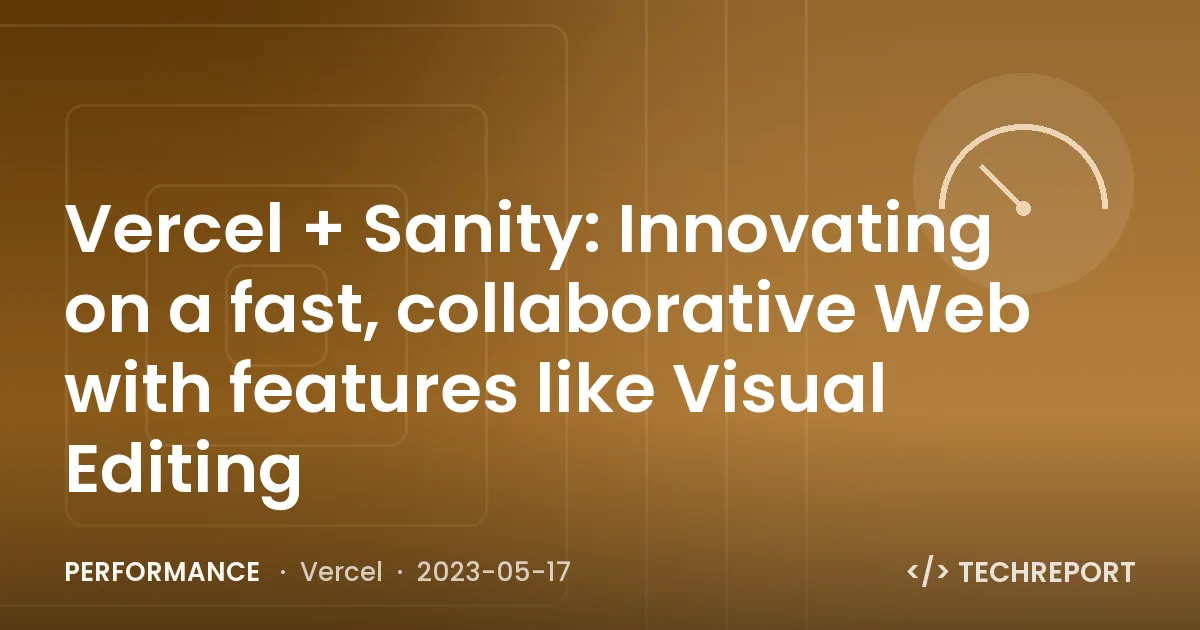 Vercel + Sanity: Innovating on a fast, collaborative Web with features like Visual Editing