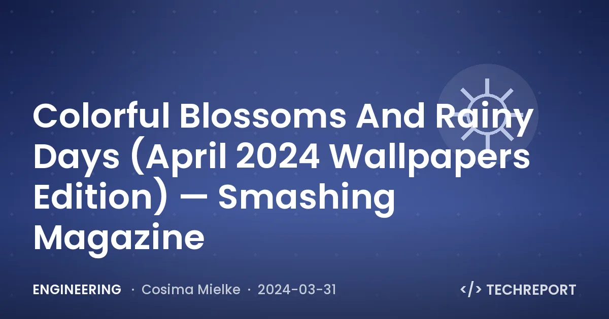 Colorful Blossoms And Rainy Days (April 2024 Wallpapers Edition) — Smashing Magazine